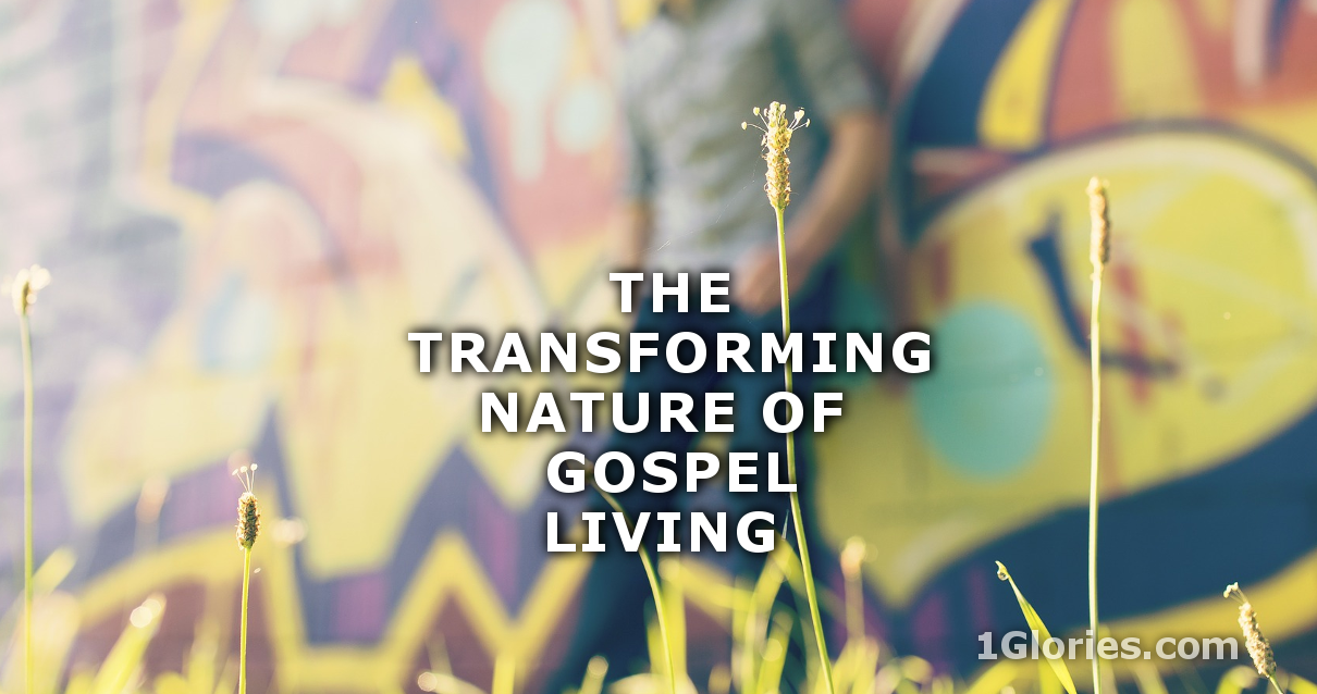 What Is Gospel Living And Are We Really Living It? • 1Glories